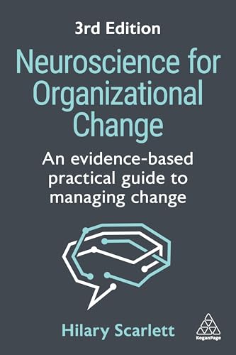 Neuroscience for Organizational Change : An Evidence-based Practical Guide to Managing Change
