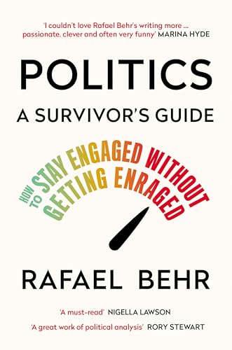 Politics: A Survivor’s Guide : How to Stay Engaged without Getting Enraged