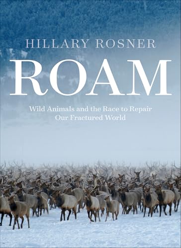 Roam : Wild Animals, Human Landscapes, and the Race to Knit the Natural World Back Together