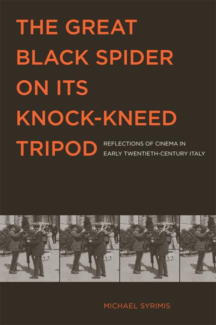 The Great Black Spider on Its Knock-Kneed Tripod : Reflections of Cinema in Early Twentieth-Century Italy