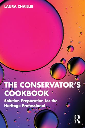 The Conservator's Cookbook : Solution Preparation for the Heritage Professional