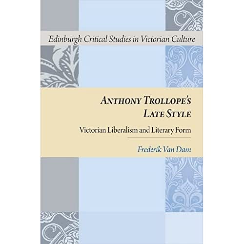 Anthony Trollope's Late Style : Victorian Liberalism and Literary Form