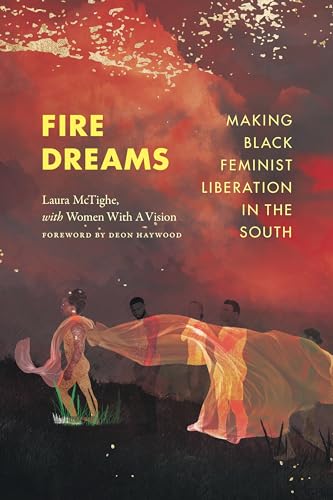 Fire Dreams : Making Black Feminist Liberation in the South