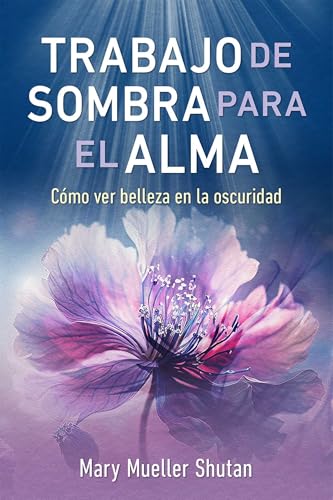 Trabajo de sombra para el alma : Como ver belleza en la oscuridad
