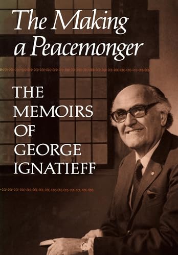 The Making of a Peacemonger : The Memoirs of George Ignatieff
