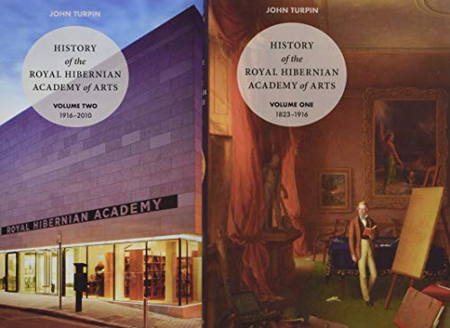 History of the Royal Hibernian Academy: Volume One 1823-1916 and Volume Two 1916-2010 1: Volumes One and Two