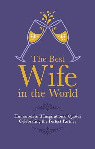 The Best Wife in the World : Humorous and Inspirational Quotes Celebrating the Perfect Partner