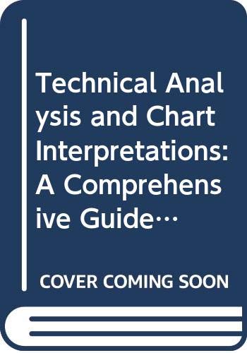 Technical Analysis and Chart Interpretations: A Comprehensive Guide to Understanding Established Trading Tactics for Ultimate Profit