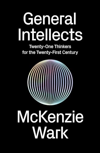 General Intellects: Twenty Five Thinkers for the 21st Century: Twenty-One Thinkers for the 21st Century