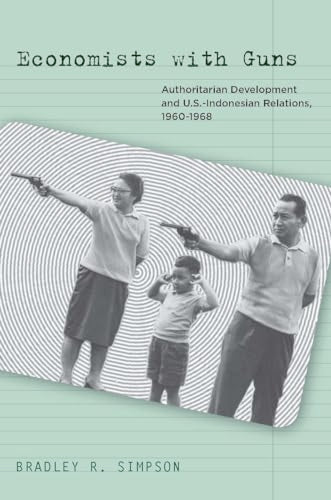 Economists with Guns: Authoritarian Development and U.S.-Indonesian Relations