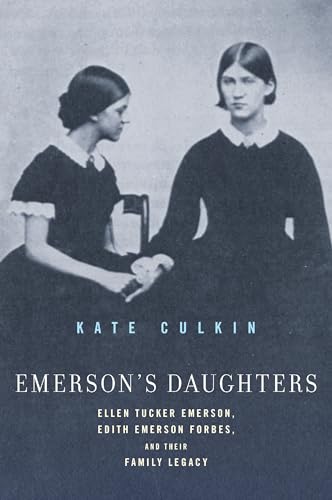 Emerson's Daughters : Ellen Tucker Emerson, Edith Emerson Forbes, and Their Family Legacy