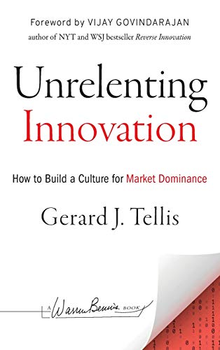 Unrelenting Innovation: How to Create a Culture for Market Dominance (J–B Warren Bennis Series)