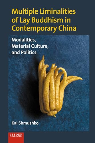 Multiple Liminalities of Lay Buddhism in Contemporary China : Modalities, Material Culture, and Politics