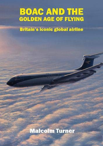 BOAC and the Golden Age of Flying: Britain's iconic global airline