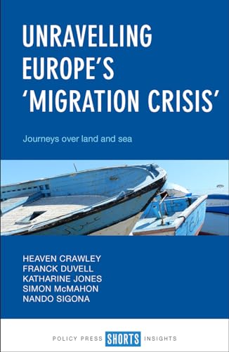 Unravelling Europe's 'Migration Crisis' : Journeys Over Land and Sea
