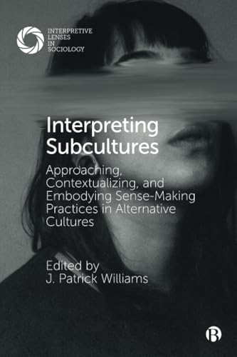 Interpreting Subcultures : Approaching, Contextualizing, and Embodying Sense-Making Practices in Alternative Cultures