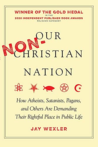 Our Non-Christian Nation : How Atheists, Satanists, Pagans, and Others Are Demanding Their Rightful Place in Public Life
