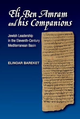 Eli Ben Amram and his Companions : Jewish Leadership in the Eleventh-Century Mediterranean Basin