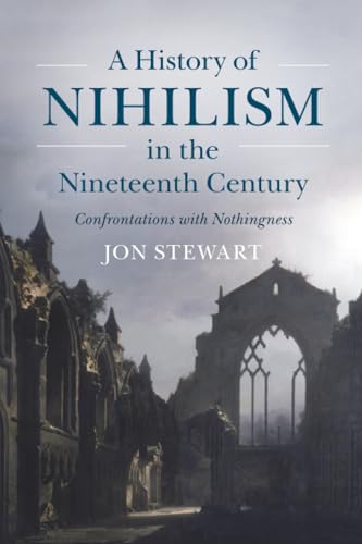 A History of Nihilism in the Nineteenth Century : Confrontations with Nothingness