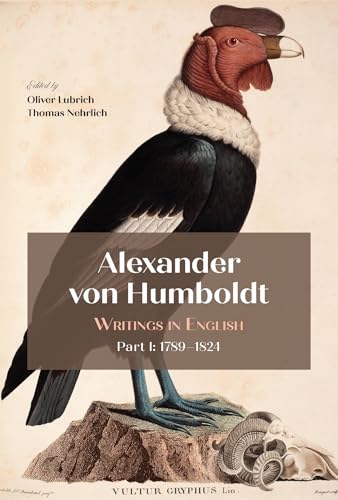 Alexander Von Humboldt : Writings in English, Part I: 1789–1824