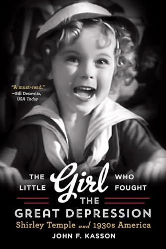 The Little Girl Who Fought the Great Depression Shirley Temple and 1930S America