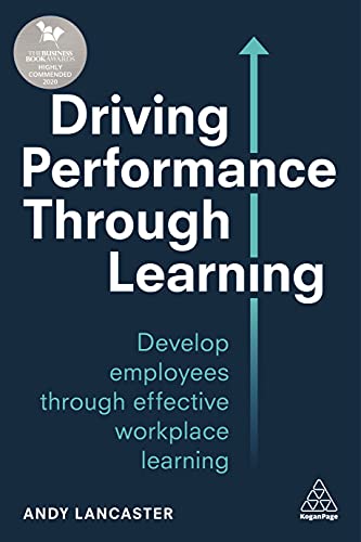 Driving Performance through Learning : Develop Employees through Effective Workplace Learning