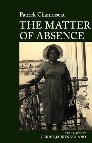 The Matter of Absence : by Patrick Chamoiseau : 6