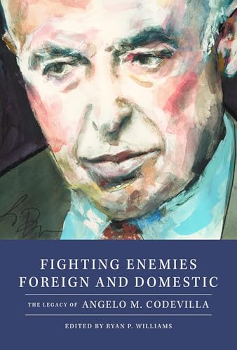 Fighting Enemies Foreign and Domestic : The Legacy of Angelo Codevilla