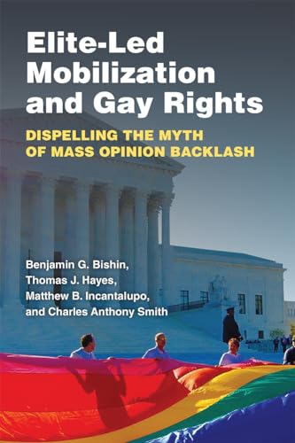 Elite-Led Mobilization and Gay Rights : Dispelling the Myth of Mass Opinion Backlash