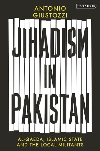 Jihadism in Pakistan : Al-Qaeda, Islamic State and the Local Militants