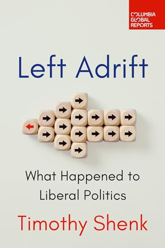 Left Adrift : What Happened to Liberal Politics
