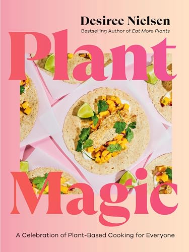 Plant Magic : A Celebration of Plant-Based Cooking for Everyone