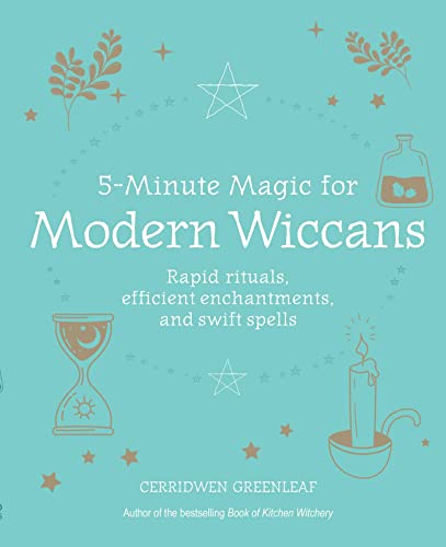5-Minute Magic for Modern Wiccans : Rapid Rituals, Efficient Enchantments, and Swift Spells