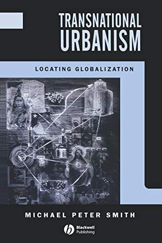 Transnational Urbanism: Locating Globalization
