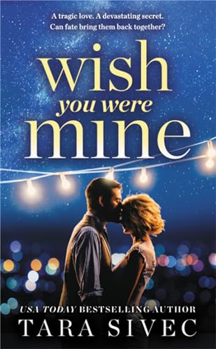 Wish You Were Mine : A heart-wrenching story about first loves and second chances