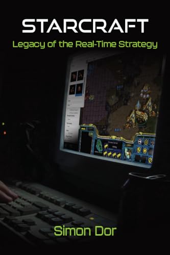 StarCraft : Legacy of the Real-Time Strategy