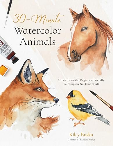 30-Minute Watercolor Animals : Create Beautiful Beginner-Friendly Paintings in No Time at All