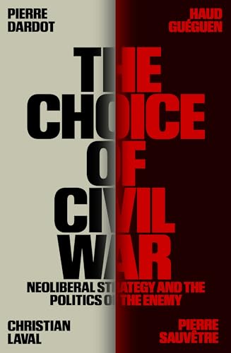 The Choice of Civil War : Neoliberal Strategy and the Politics of the Enemy