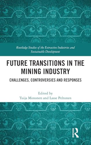 Future Transitions in the Mining Industry : Challenges, Controversies and Responses