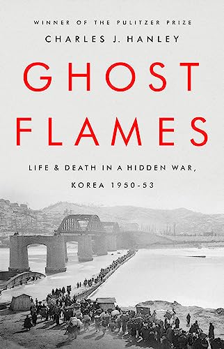 Ghost Flames : Life and Death in a Hidden War, Korea 1950-1953