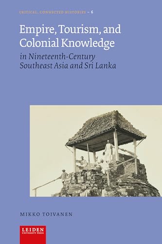 Empire, Tourism, and Colonial Knowledge : in Nineteenth-Century Southeast Asia and Sri Lanka