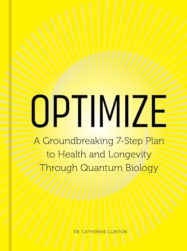 Optimize : A Groundbreaking 7-Step Plan to Health and Longevity Through Quantum Biology
