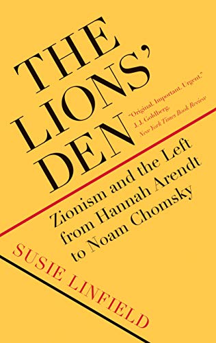 The Lions Den: Zionism and the Left from Hannah Arendt to Noam Chomsky