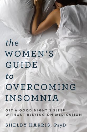 The Womens Guide to Overcoming Insomnia: Get a Good Nights Sleep Without Relying on Medication