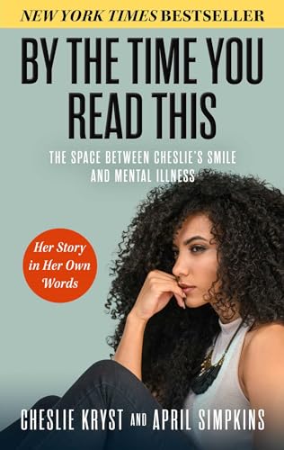 By the Time You Read This : The Space between Cheslie's Smile and Mental Illness -- Her Story in Her Own Words