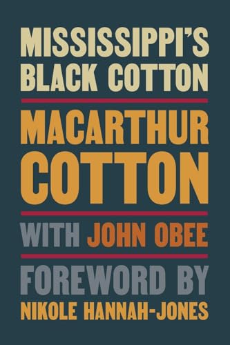 Book cover: "Mississippi's Black Cotton" by MacArthur Cotton, with Nikole Hannah-Jones.