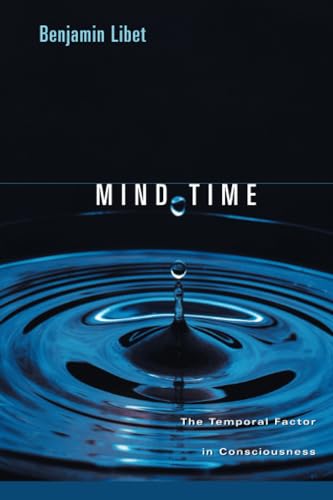Mind Time : The Temporal Factor in Consciousness