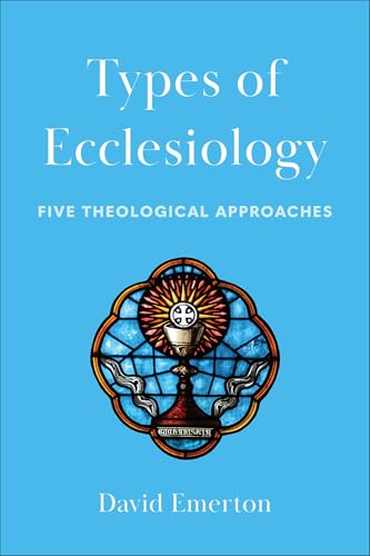Types of Ecclesiology : Five Theological Approaches