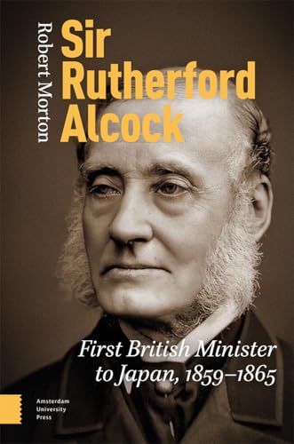 Sir Rutherford Alcock : First British Minister to Japan (1859-1865), Consul (1844-1859) and Minister (1865-1870) to China
