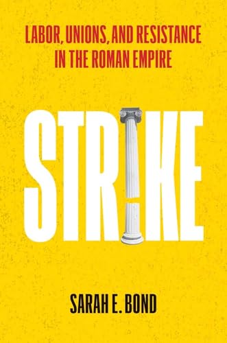 Strike : Labor, Unions, and Resistance in the Roman Empire